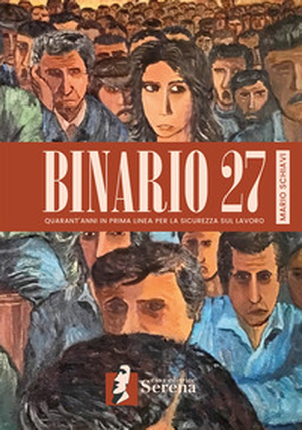 Binario 27. Quarant'anni in prima linea per la sicurezza sul lavoro - Librerie.coop Binario 27. Quarant'anni in prima linea per la sicurezza sul lavoro - Librerie.coop