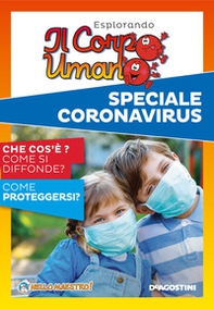 Esplorando il corpo umano. Speciale Coronavirus. Che cos'è? Come si diffonde? Come proteggersi? - Librerie.coop