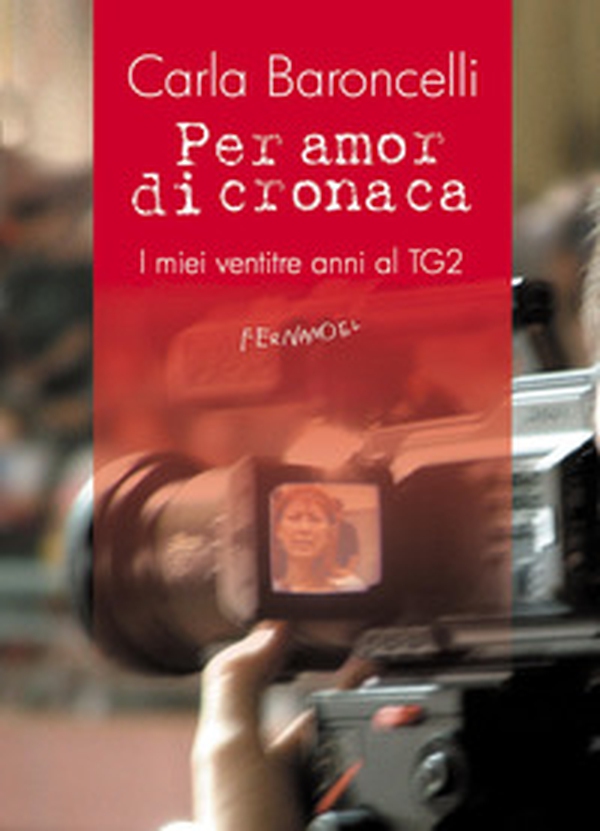 Per amor di cronaca. I miei ventitre anni al TG2 - Librerie.coop Per amor di cronaca. I miei ventitre anni al TG2 - Librerie.coop