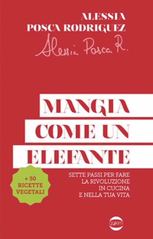 Mangia come un elefante. Sette passi per fare la rivoluzione in cucina e nella tua vita - Librerie.coop Mangia come un elefante. Sette passi per fare la rivoluzione in cucina e nella tua vita - Librerie.coop