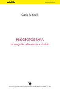 Psicofotografia. La fotografia nella relazione di aiuto - Librerie.coop
