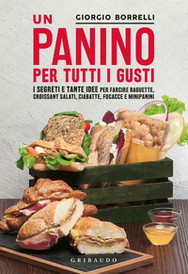 Un panino per tutti i gusti. I segreti e tante idee per farcire baguette, croissant salati, ciabatte, focacce e minipanini - Librerie.coop Un panino per tutti i gusti. I segreti e tante idee per farcire baguette, croissant salati, ciabatte, focacce e minipanini - Librerie.coop