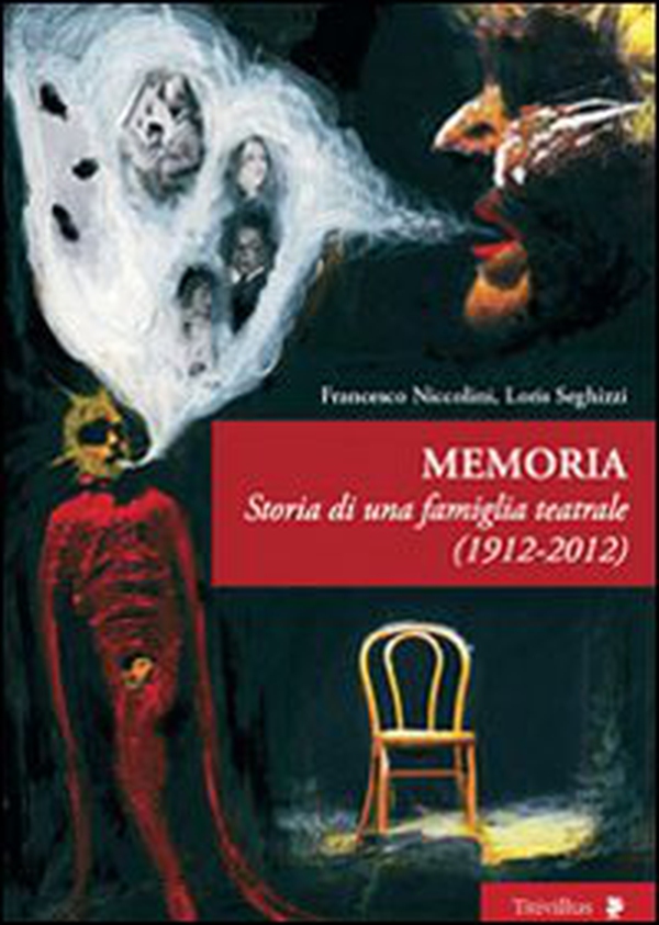 Memoria. Storia di una famiglia teatrale 1921-2012 - Librerie.coop Memoria. Storia di una famiglia teatrale 1921-2012 - Librerie.coop