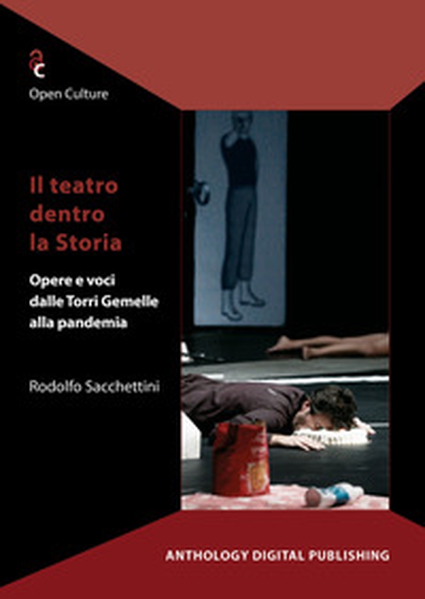 Il teatro dentro la storia. Opere e voci dalle Torri Gemelle alla pandemia - Librerie.coop Il teatro dentro la storia. Opere e voci dalle Torri Gemelle alla pandemia - Librerie.coop