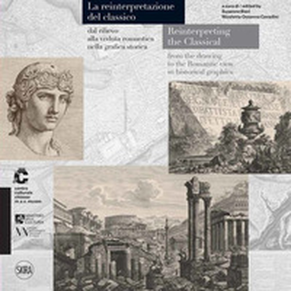 La reintepretazione del classico dal rilievo alla veduta romantica nella grafica storica. Ediz. italiana e inglese - Librerie.coop La reintepretazione del classico dal rilievo alla veduta romantica nella grafica storica. Ediz. italiana e inglese - Librerie.coop