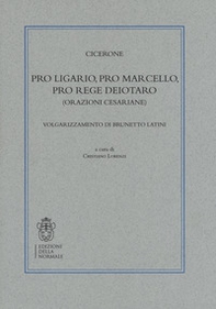 Pro Ligario-Pro Marcello-Pro rege Deiotaro (Orazioni cesariane). Volgarizzamento di Brunetto Latini - Librerie.coop