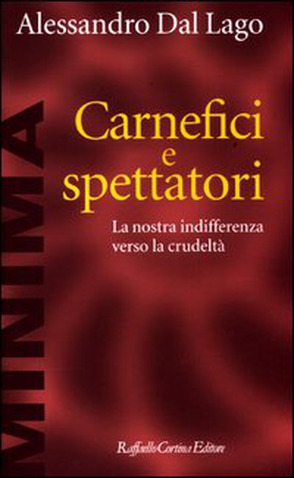 Carnefici e spettatori. La nostra indifferenza verso la crudeltà - Librerie.coop Carnefici e spettatori. La nostra indifferenza verso la crudeltà - Librerie.coop