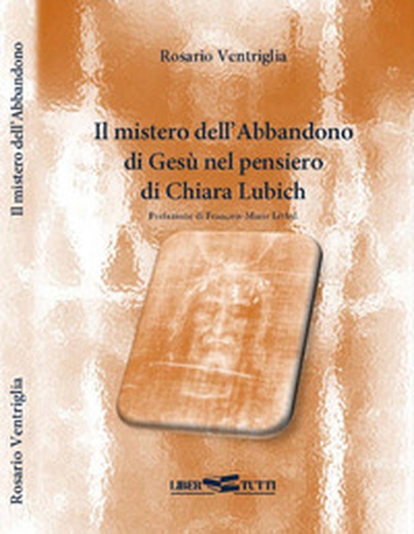 Il mistero dell'abbandono di Gesù nel pensiero di Chiara Lubich - Librerie.coop Il mistero dell'abbandono di Gesù nel pensiero di Chiara Lubich - Librerie.coop