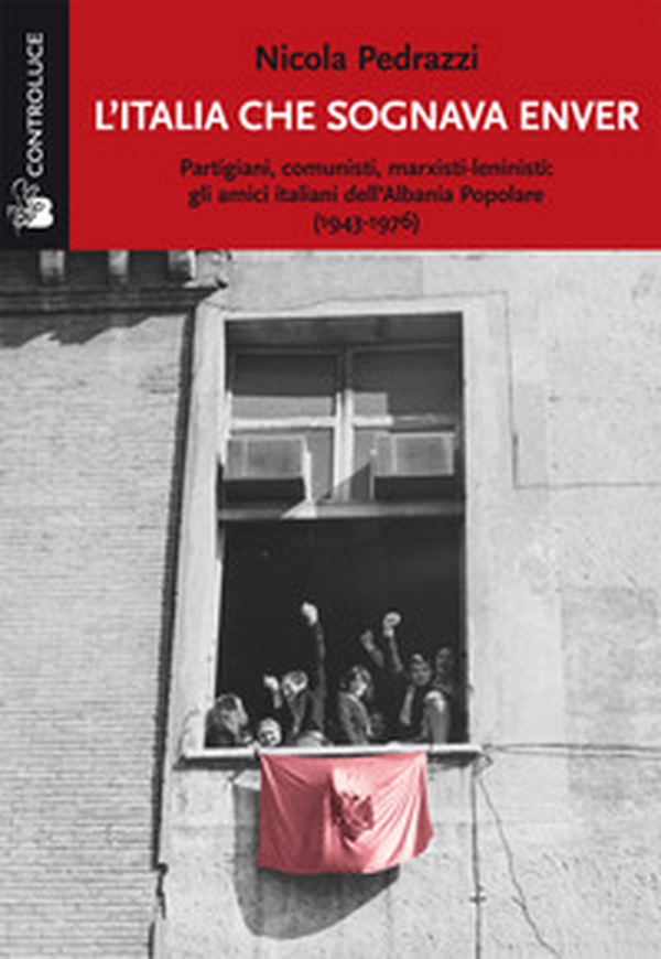 L'Italia che sognava Enver. Partigiani, comunisti, marxisti-leninisti: gli amici italiani dell'Albania Popolare (1943-1976) - Librerie.coop L'Italia che sognava Enver. Partigiani, comunisti, marxisti-leninisti: gli amici italiani dell'Albania Popolare (1943-1976) - Librerie.coop