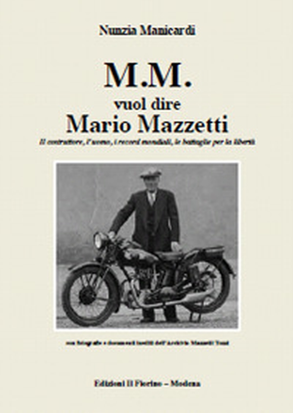 M.M. vuol dire Mario Mazzetti. Il costruttore, l'uomo, i record mondiali, le battaglie per la libertà - Librerie.coop M.M. vuol dire Mario Mazzetti. Il costruttore, l'uomo, i record mondiali, le battaglie per la libertà - Librerie.coop