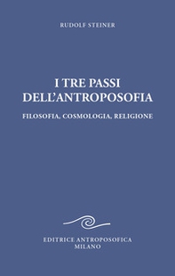 I tre passi dell'antroposofica. Filosofia, cosmologia, religione - Librerie.coop I tre passi dell'antroposofica. Filosofia, cosmologia, religione - Librerie.coop