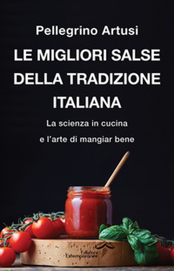 Le migliori salse della tradizione italiana. La scienza in cucina e l'arte di mangiar bene - Librerie.coop Le migliori salse della tradizione italiana. La scienza in cucina e l'arte di mangiar bene - Librerie.coop