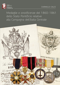 Medaglie e onorificenze del 1860-1861 dello Stato Pontificio relative alla Campagna dell'Italia Centrale - Librerie.coop