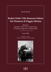 Ruderi delle ville Romano Sabine nei dintorni di Poggio Mirteto. Illustrati dal dott.re prof.re cav.re Ercole Nardi regio ispettore degli scavi e monumenti. Anno 1885 - Librerie.coop