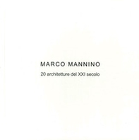 Marco Mannino. 20 architetture del XXI Secolo-20 architectures of the XXI century - Librerie.coop