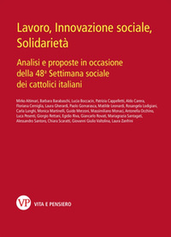 Lavoro, innovazione sociale, solidarietà. Analisi e proposte in occasione della 48ª Settimana sociale dei cattolici italiani - Librerie.coop Lavoro, innovazione sociale, solidarietà. Analisi e proposte in occasione della 48ª Settimana sociale dei cattolici italiani - Librerie.coop