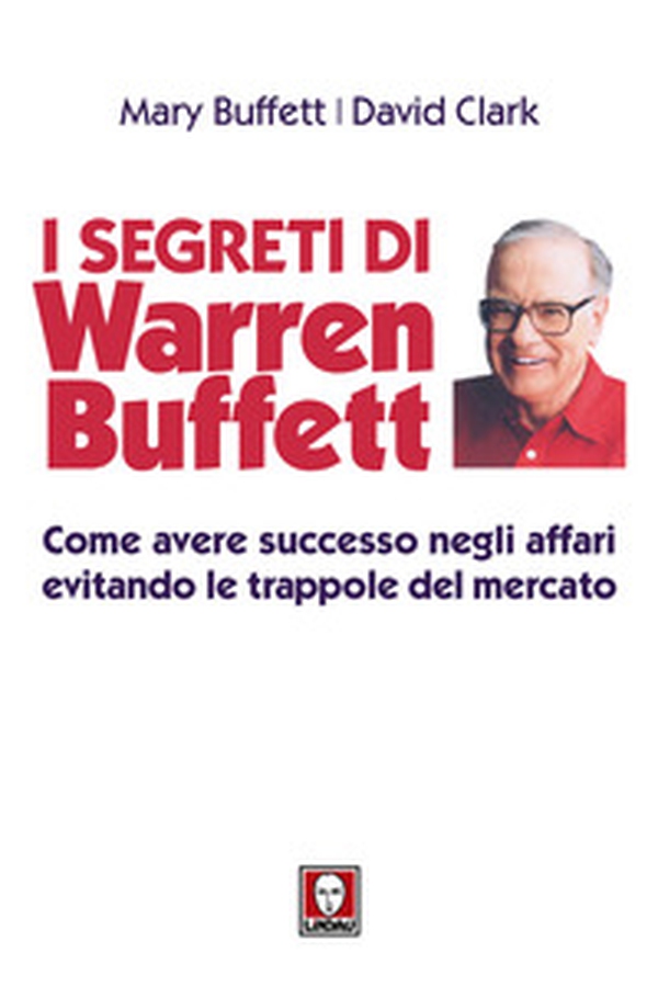 I segreti di Warren Buffett. Come avere successo negli affari evitando le trappole del mercato - Librerie.coop I segreti di Warren Buffett. Come avere successo negli affari evitando le trappole del mercato - Librerie.coop