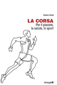La corsa. Per il piacere, la salute, lo sport - Librerie.coop