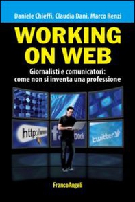 Working on web. Giornalisti e comunicatori: come non si inventa una professione - Librerie.coop Working on web. Giornalisti e comunicatori: come non si inventa una professione - Librerie.coop