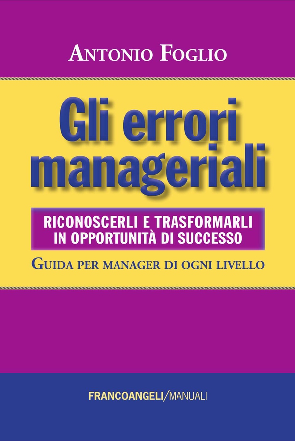 Gli errori manageriali. Riconoscerli e trasformarli in opportunità di successo. Guida per manager di ogni livello - Librerie.coop Gli errori manageriali. Riconoscerli e trasformarli in opportunità di successo. Guida per manager di ogni livello - Librerie.coop