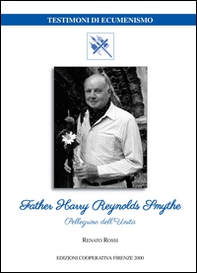 Father Harry Reynolds Smythe. Pellegrino dell'unità - Librerie.coop