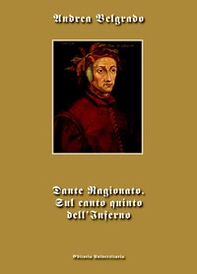 Dante Ragionato. Sul canto quinto dell'Inferno - Librerie.coop