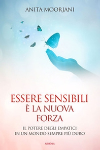 Essere sensibili è la nuova forza. Il potere degli empatici in un mondo sempre più duro - Librerie.coop