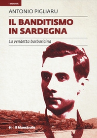 Il banditismo in Sardegna. La vendetta barbaricina - Librerie.coop