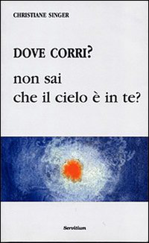 Dove corri? Non sai che il cielo è dentro di te? - Librerie.coop Dove corri? Non sai che il cielo è dentro di te? - Librerie.coop