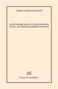Le metafore della vita quotidiana nelle «Lettere» di Caterina da Siena - Librerie.coop