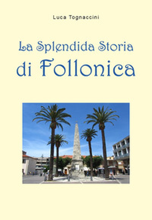 La splendida storia di Follonica - Librerie.coop La splendida storia di Follonica - Librerie.coop