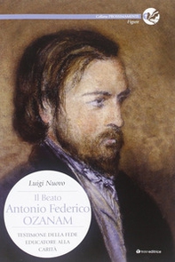 Il beato Antonio Federico Ozanam. Testimone della fede, educatore della carità - Librerie.coop Il beato Antonio Federico Ozanam. Testimone della fede, educatore della carità - Librerie.coop