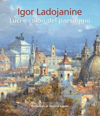 Igor Ladojanine. Luci e colori del paesaggio - Librerie.coop