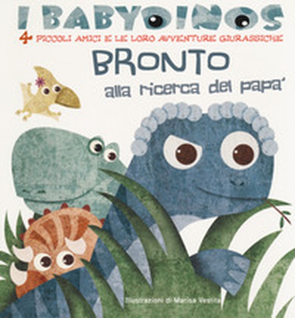 Bronto alla ricerca del papà. I babydinos. 4 piccoli amici e le loro avventure giurassiche - Librerie.coop Bronto alla ricerca del papà. I babydinos. 4 piccoli amici e le loro avventure giurassiche - Librerie.coop
