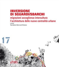 Inversione di sguardi/sbarchi. Migrazioni, accoglienza, intercultura. L'architettura delle nuove centralità urbane. Ediz. italiana e inglese - Librerie.coop