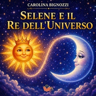 Selene e il re dell'universo - Librerie.coop