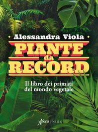 Piante da record. Il libro dei primati del mondo vegetale - Librerie.coop