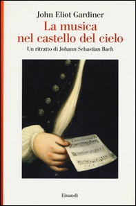 La musica nel castello del cielo. Un ritratto di Johann Sebastian Bach - Librerie.coop La musica nel castello del cielo. Un ritratto di Johann Sebastian Bach - Librerie.coop