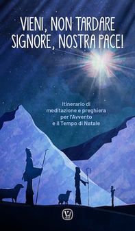 Vieni, non tardare Signore, nostra pace! Itinerario di meditazione e preghiera per l'Avvento e il tempo di Natale - Librerie.coop Vieni, non tardare Signore, nostra pace! Itinerario di meditazione e preghiera per l'Avvento e il tempo di Natale - Librerie.coop