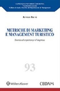 Metriche di marketing e management turistico. Teoria ed esperienze d'impresa - Librerie.coop