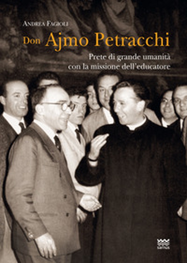 Don Ajmo Petracchi. Prete di grande umanità con la missione dell'educatore - Librerie.coop Don Ajmo Petracchi. Prete di grande umanità con la missione dell'educatore - Librerie.coop