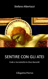Sentire con gli atei. Fede e incredulità in Divo Barsotti - Librerie.coop