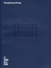 Fondazione Prada Cà Corner della Regina. Ediz. inglese - Librerie.coop