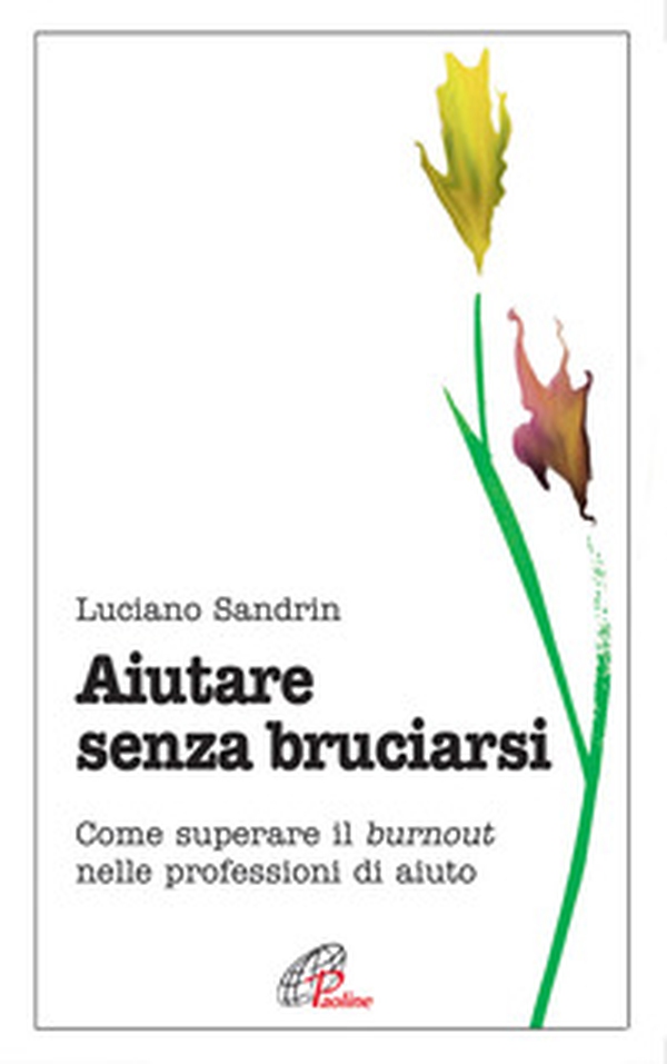 Aiutare senza bruciarsi. Come superare il burnout nelle professioni di aiuto - Librerie.coop Aiutare senza bruciarsi. Come superare il burnout nelle professioni di aiuto - Librerie.coop