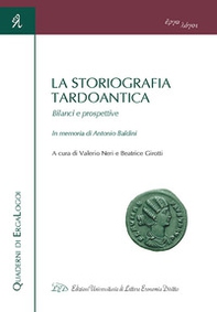 La storiografia tardoantica. Bilanci e prospettive. In memoria di Antonio Baldini. Atti del Convegno (Bologna, 3-4 giugno 2016) - Librerie.coop