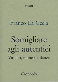Somigliare agli autentici. Virgilio, mimesi e danza - Librerie.coop