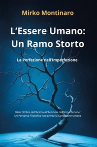 L'essere umano: un ramo storto. La perfezione nell'imperfezione - Librerie.coop