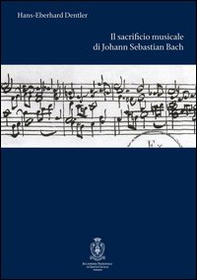 Il sacrificio musicale di Johann Sebastian Bach - Librerie.coop