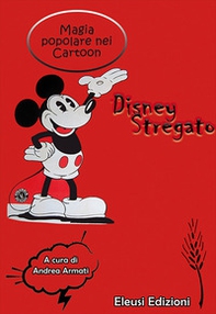 Disney stregato. Magia popolare nei Cartoon - Librerie.coop
