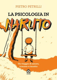 La psicologia in Naruto. Un viaggio di amore, trauma e riscatto - Librerie.coop La psicologia in Naruto. Un viaggio di amore, trauma e riscatto - Librerie.coop